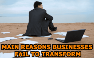 10 Reasons Businesses Fail To Transform